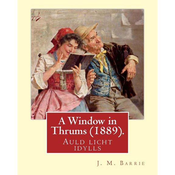 Window in Thrums : Auld Licht Idylls