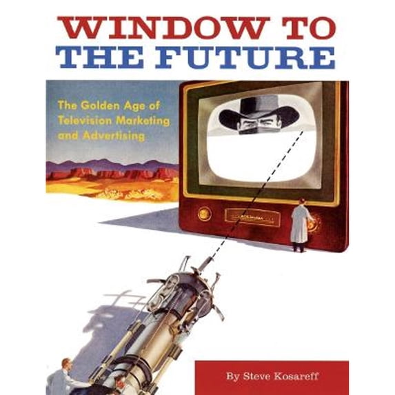 Pre-Owned Window to the Future: The Golden Age of Television Marketing and Advertising (Paperback) 0811846326 9780811846325