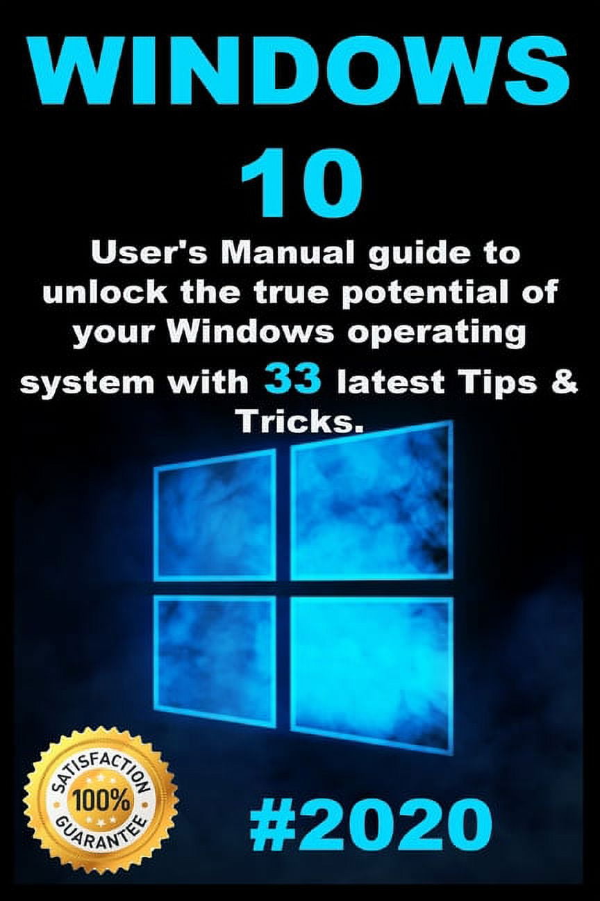 Windows 10: 2020 User Guide to Unlock the True Potential of your Windows Operating System with 