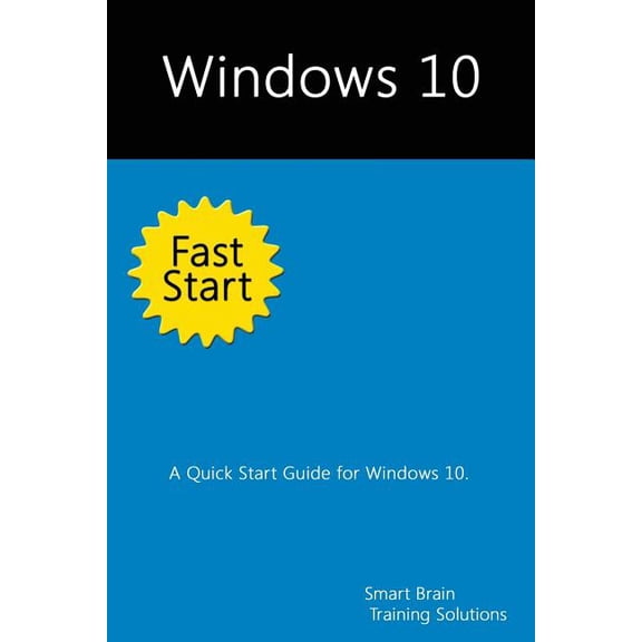 Windows 10 Fast Start: A Quick Start Guide for Windows 10