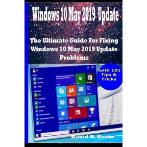 Windows 10 May 2019 Update: The Ultimate guide for Fixing Windows 10 update problems With 101 Tips& tricks