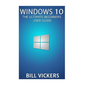 Windows 10: The Ultimate Beginners User Guide, (Paperback)
