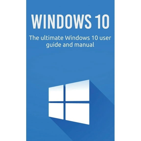 Windows 10: The ultimate Windows 10 user guide and manual!, (Hardcover)
