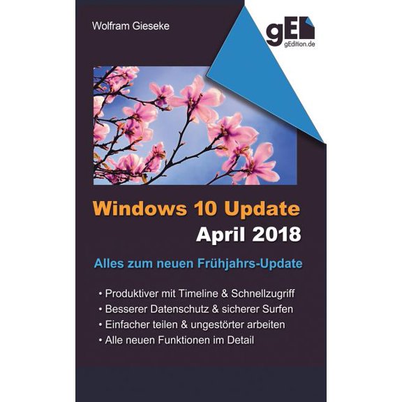 Windows 10 Update April 2018: Alles zum neuen Frhjahrs-Update, (Paperback)