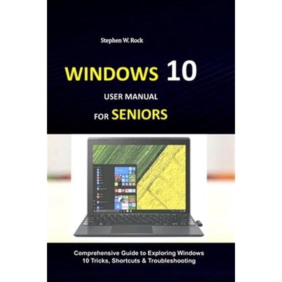 Pre-Owned Windows 10 User Manual for Seniors: Comprehensive Guide to Exploring Windows 10 Tricks, Shortcuts & Troubleshooting (Paperback)