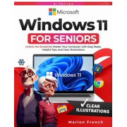 Windows 11 For Seniors Unlock the Simplicity! Master Your Computer with Easy Steps, Helpful Tips, and Clear Illustratio, Paperback