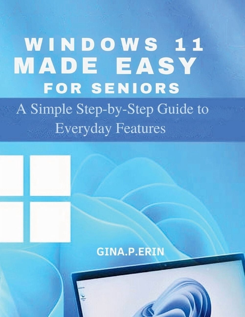 Windows 11 Made Easy for Seniors: A Simple Step-by-Step Guide to ...