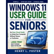 Windows 11 User Guide for Seniors An Easy Visual Guide to Using Your Computer Without Stress or confusion, Paperback