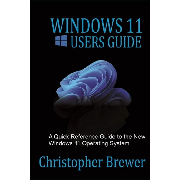 Windows 11 Users Guide: A Quick Reference Guide to the New Windows 11 Operating System, (Paperback)