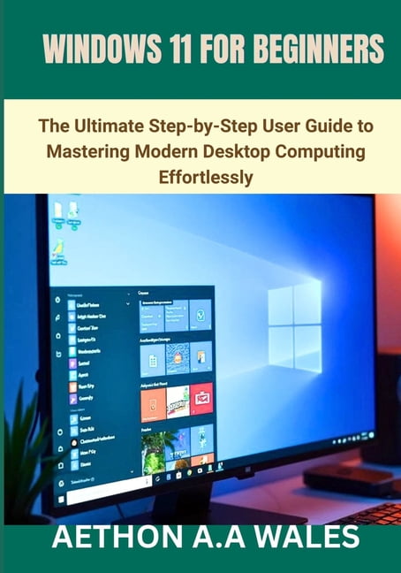 Windows 11 for Beginners: The Ultimate Step-by-Step User Guide to ...