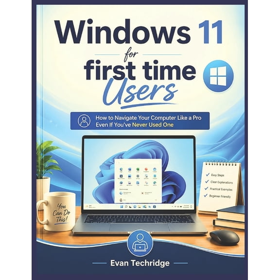 Windows 11 for first time Users: How to Navigate Your Computer Like a Pro Even If You've Never Used One Before, (Paperback)