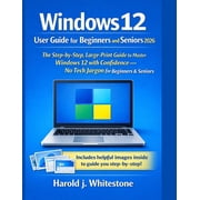 Windows 12 User Guide for Beginners and Seniors 2026 The Step-by-Step, Large-Print Guide to Master Windows 12 with Conf, Paperback