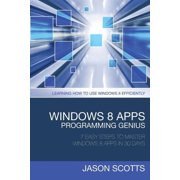 Windows 8 Apps Programming Genius 7 Easy Steps to Master Windows 8 Apps in 30 Days Learning How to Use Windows 8 Efficiently Paperback