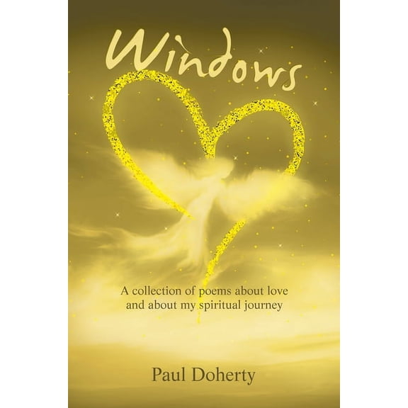 Windows: A Collection of Poems About Love and About My Spiritual Journey, (Paperback)