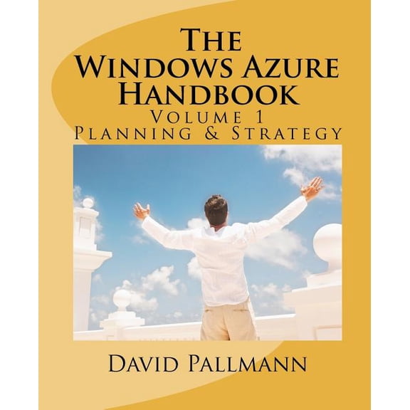 The Windows Azure Handbook, Volume 1: Planning & Strategy: Windows Azure for Business and Technical (Paperback) by David Pallmann