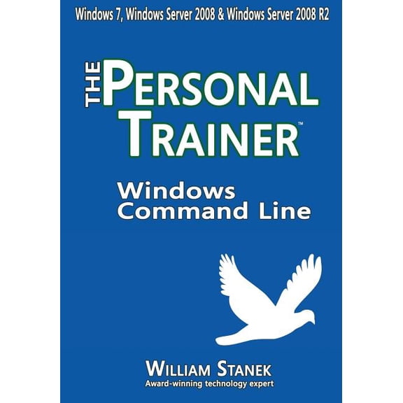 Windows Command Line : The Personal Trainer for Windows 7, Windows Server 2008 & Windows Server 2008 R2