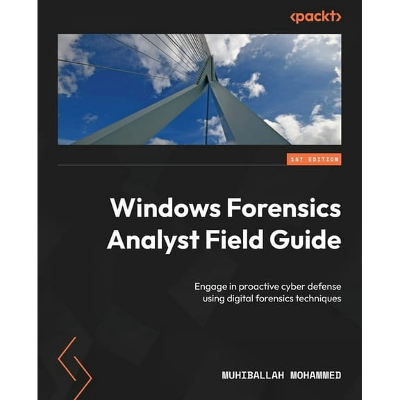 Windows Forensics Analyst Field Guide: Engage in proactive cyber defense using digital forensics techniques, (Paperback)