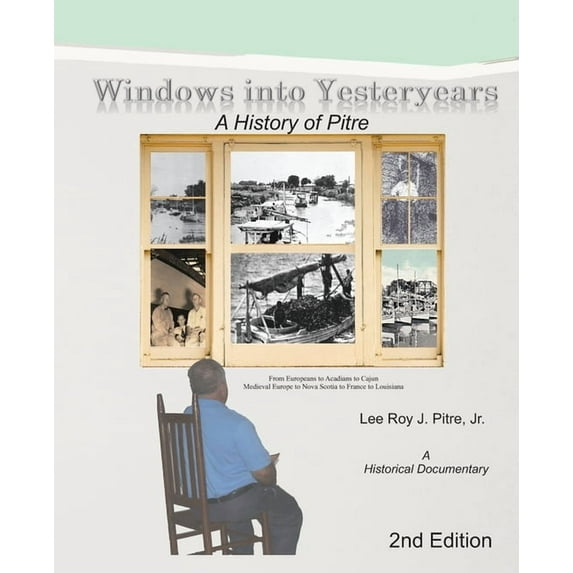 Windows Into Yesteryears: A History of Pîstrians, Pîstres, Pîtres & Pitre: A Historical Documentary, (Paperback)
