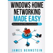 Windows Made Easy Windows Home Networking Made Easy Home and Small Office Connectivity, Book 3, Paperback