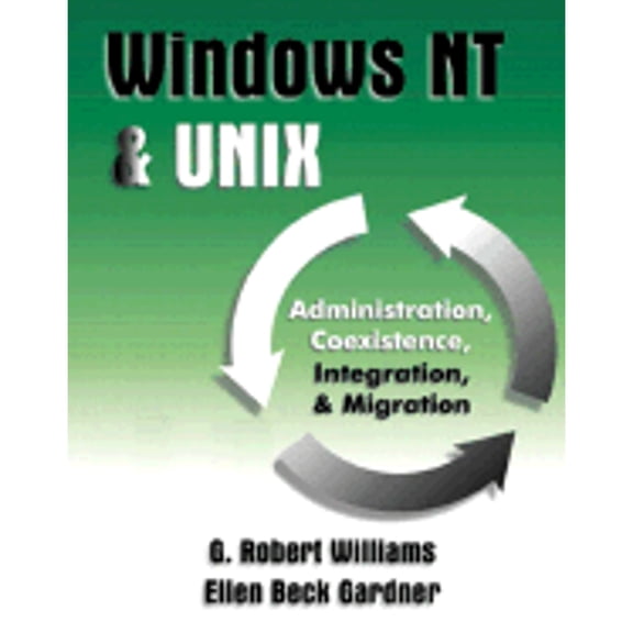 Pre-Owned Windows NT and UNIX: Administration, Coexistence, Integration, & Migration (Paperback 9780201185362) by G Robert Williams, Ellen Beck Gardner