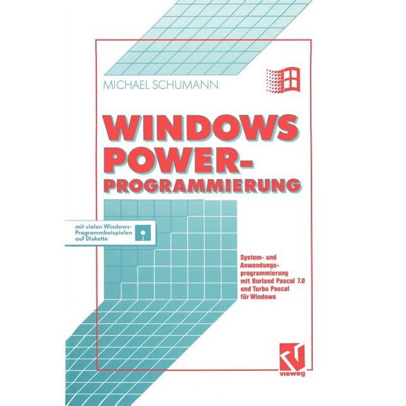 Windows Power-Programmierung: System- Und Anwendungsprogrammierung Mit Borland Pascal 7.0 Und Turbo Pascal FÃ¼r Windows, (Paperback)