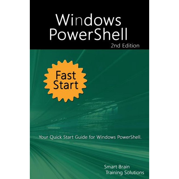 Windows PowerShell Fast Start 2nd Edition : Your Quick Start Guide for Windows PowerShell. (Paperback)