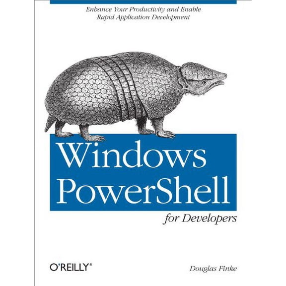 Pre-Owned Windows Powershell for Developers: Enhance Your Productivity and Enable Rapid Application Development (Paperback) 1449322700 9781449322700