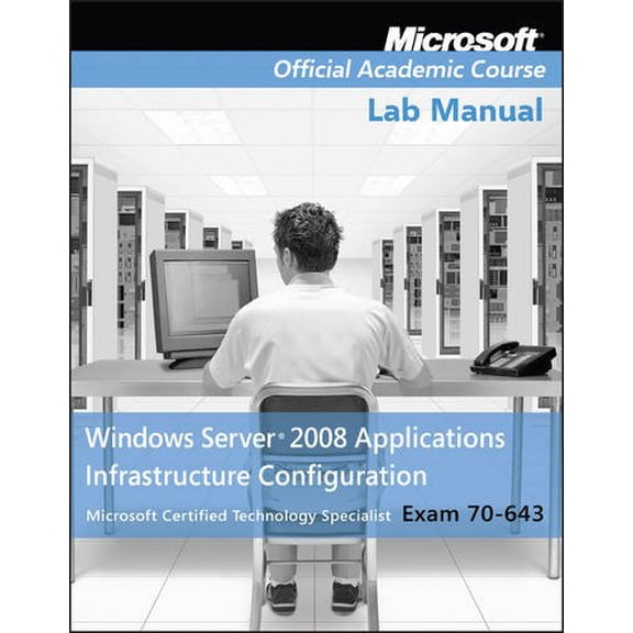 Pre-Owned Windows Server 2008 Applications Infrastructure Configuration Lab Manual: Microsoft Certified Technology Specialist Exam 70-643
