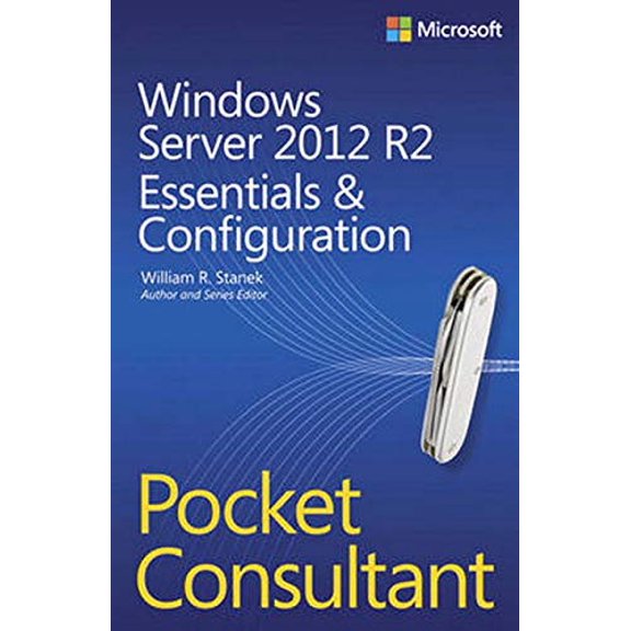 Pre-Owned Windows Server 2012 R2 Pocket Consultant: Essentials & Configuration (Paperback) 0735682577 9780735682573