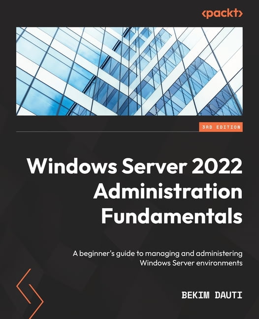 Windows Server 2022 Administration Fundamentals - Third Edition: A ...