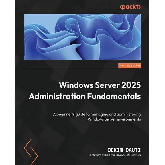 Windows Server 2025 Administration Fundamentals - Fourth Edition: A beginner's guide to managing and administering , (Paperback)