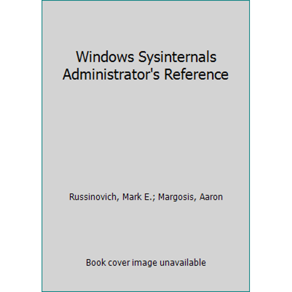 Pre-Owned Windows® Sysinternals Administrator's Reference (Paperback) 073565672X 9780735656727