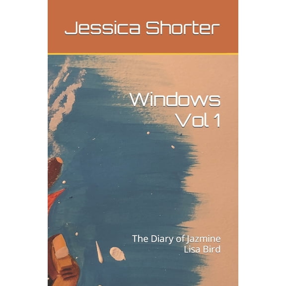 Windows: The Diary of Jazmine Lisa Bird: Windows Vol 1: The Diary of Jazmine Lisa Bird (Paperback)