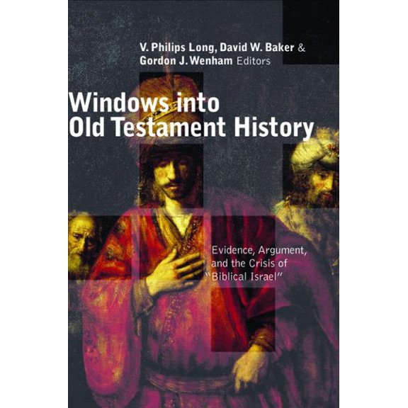Pre-Owned Windows into Old Testament History : Evidence, Argument, and the Crisis of Biblical Israel (Paperback) 9780802839626