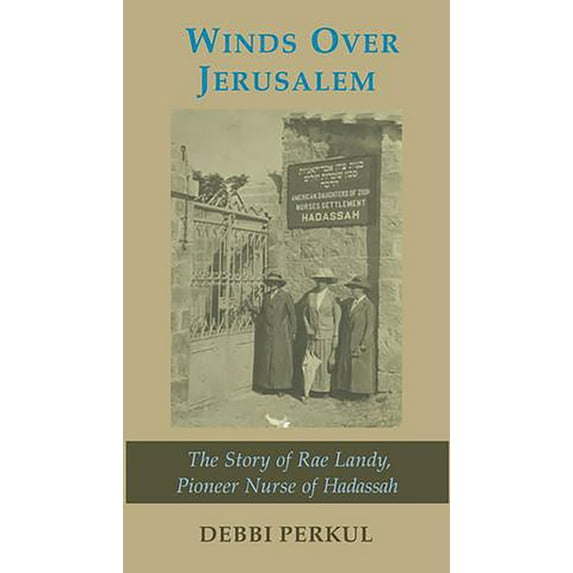 Winds Over Jerusalem : The Story of Rae Landy, Pioneer Nurse of Hadassah (Paperback)