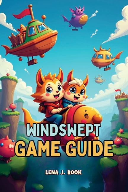 Windswept Game Guide: In-Depth Strategies, Expert Tips, and Ultimate Walkthroughs for Casual Seekers and Hardcore Advent, (Paperback)