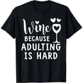thumbnail image 1 of Wine Because Adulting Is Hard Funny Wine Lover Drinking T-Shirt, 1 of 3