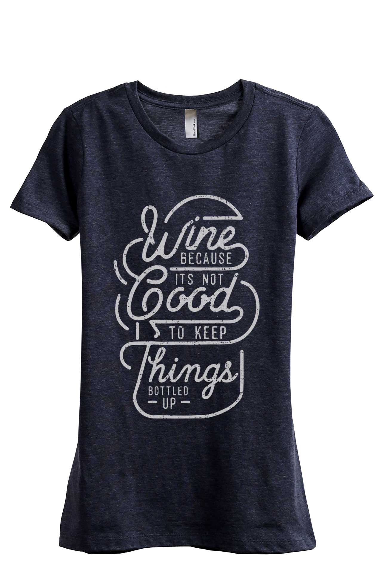 Womens Wine Because It's Not Good To Keep Things Bottled Up Tshirt Womens Wine Because It's Not Good To Keep Things Bottled Up Tshirt