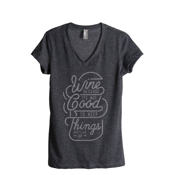 Wine Because Its Not Good To Keep Things Bottled Up Women's Fashion Relaxed V-Neck T-Shirt Tee Charc