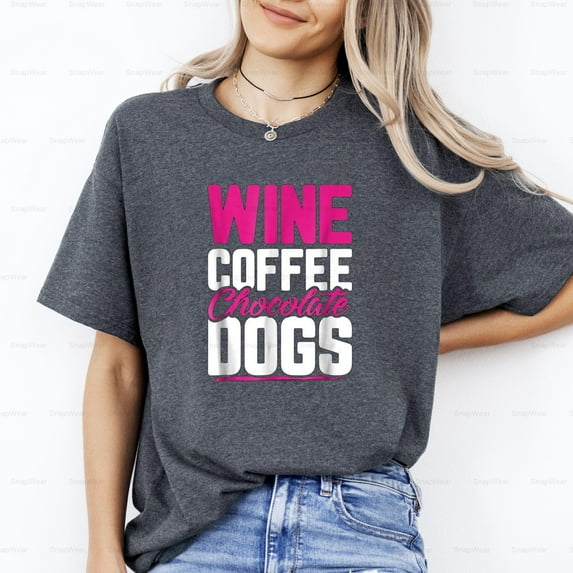 Wine Coffee Chocolate Dogs Funny Pet Lover Drink Food Humor Mom Life T-Shirt, SW, Hoodie Unisex, up to 5XL