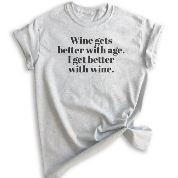 Wine Gets Better With Age, I Get Better With Wine T-Shirt, Unisex Women's Shirt, Cute Wine Shirt, Heather Ash, X-Small