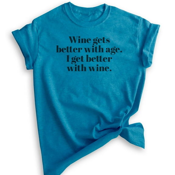 Wine Gets Better With Age, I Get Better With Wine T-Shirt, Unisex Women's Shirt, Cute Wine Shirt, Heather Blue, Large