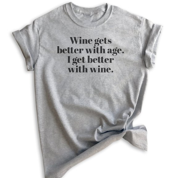 Wine Gets Better With Age, I Get Better With Wine T-Shirt, Unisex Women's Shirt, Cute Wine Shirt, Heather Gray, Large