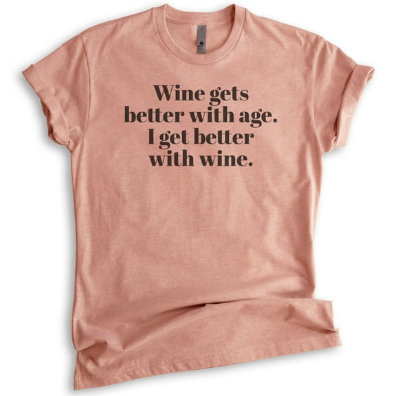 Wine Gets Better With Age, I Get Better With Wine T-Shirt, Unisex Women's Shirt, Cute Wine Shirt, Heather Sunset, Medium