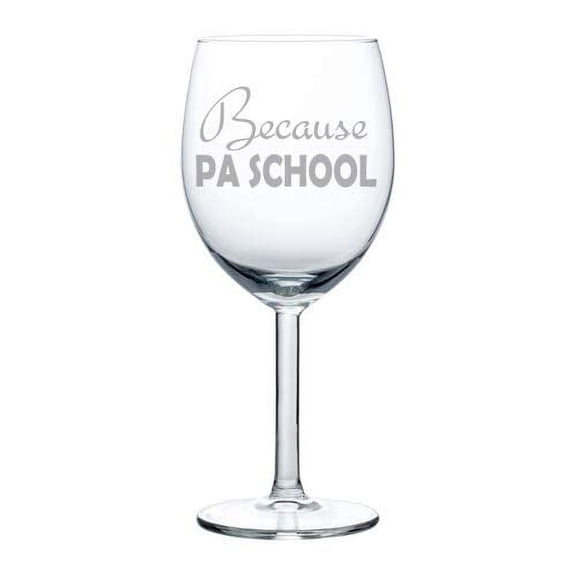 Wine Glass Goblet Because PA School Physician Assistant Funny Student