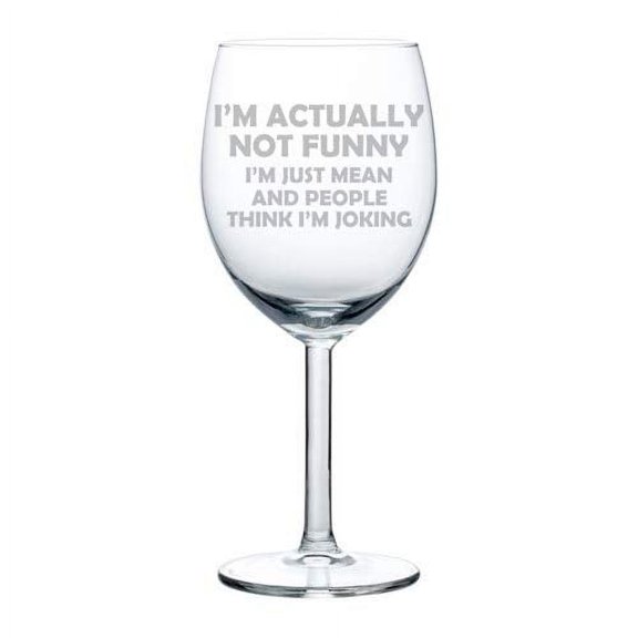 Wine Glass Goblet I'm Not Funny I'm Just Mean and People Think I'm Joking Funny Sarcasm