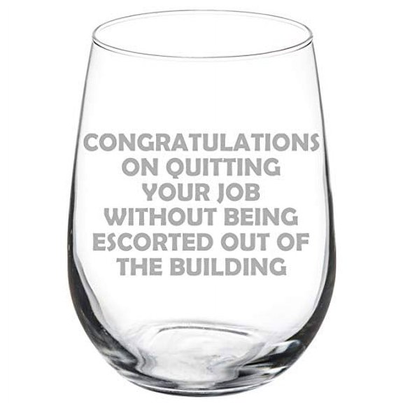 Wine Glass Goblet Congratulations On Quitting Your Job Funny Go Away Gift Coworker (17 oz Stemless)