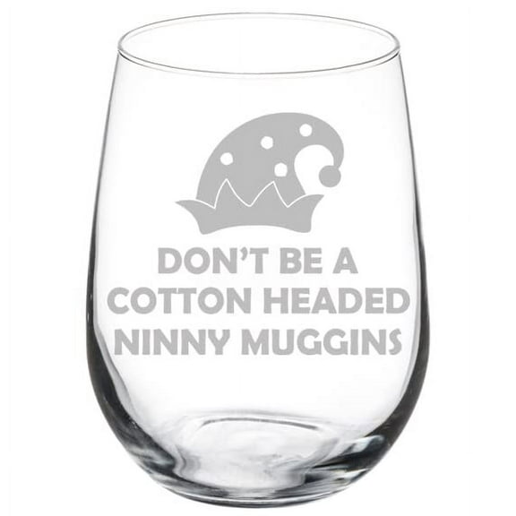Wine Glass Goblet Don't Be A Cotton Headed Ninny Muggins Elf Hat Funny Chistmas (17 oz Stemless)