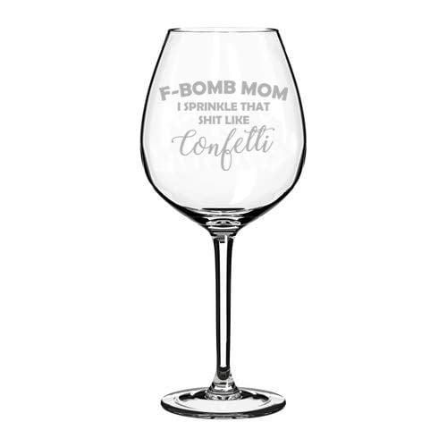 Wine Glass Goblet F-Bomb Mom I Sprinkle That Like Confetti Funny Mother (20 oz Jumbo)