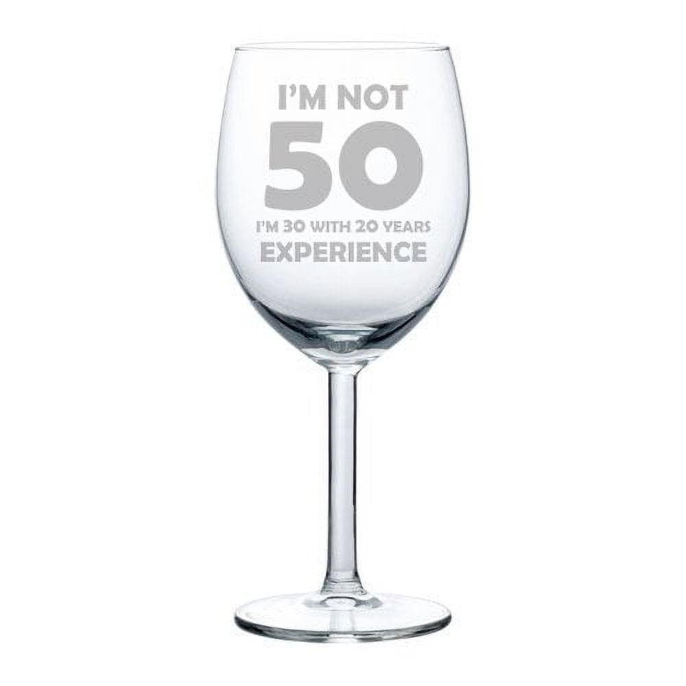 https://i5.walmartimages.com/seo/Wine-Glass-Goblet-Funny-50th-Birthday-I-m-Not-50-I-m-30-With-20-Years-Experience-10-oz_c134e7fb-8f45-41a0-bdaf-d38477d4841c.dfa2cdebb4504f1f83a1a681a9777a92.jpeg